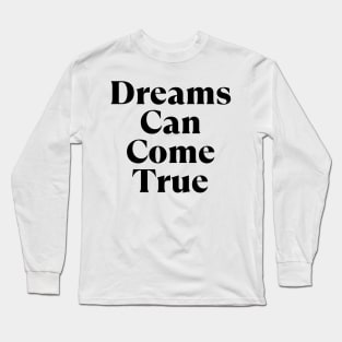 Dreams Can Come True. Retro Typography Motivational and Inspirational Quote Long Sleeve T-Shirt